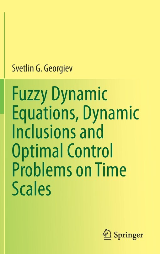 Front cover_Fuzzy Dynamic Equations, Dynamic Inclusions, And Optimal Control Problems On Time Scales