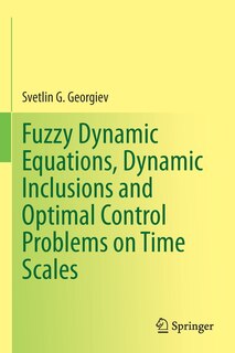 Couverture_Fuzzy Dynamic Equations, Dynamic Inclusions, and Optimal Control Problems on Time Scales
