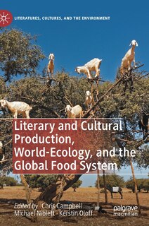 Front cover_Literary And Cultural Production, World-ecology, And The Global Food System