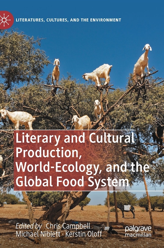 Front cover_Literary And Cultural Production, World-ecology, And The Global Food System