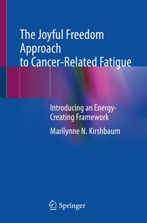 Front cover_The Joyful Freedom Approach To Cancer-related Fatigue