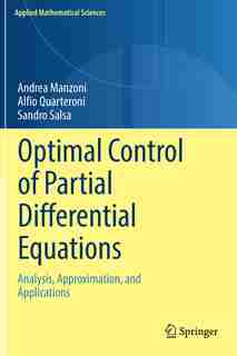 Optimal Control Of Partial Differential Equations: Analysis, Approximation, And Applications by Andrea Manzoni