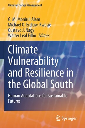 Climate Vulnerability and Resilience in the Global South: Human Adaptations for Sustainable Futures