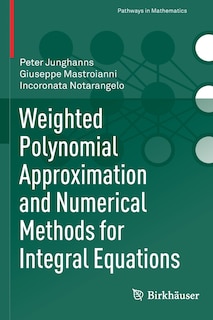 Front cover_Weighted Polynomial Approximation and Numerical Methods for Integral Equations