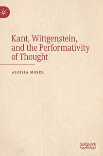 Front cover_Kant, Wittgenstein, And The Performativity Of Thought