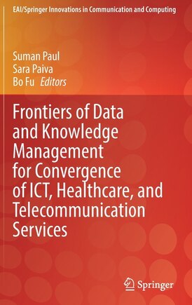 Frontiers Of Data And Knowledge Management For Convergence Of Ict, Healthcare, And Telecommunication Services