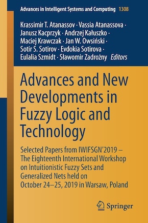 Advances and New Developments in Fuzzy Logic and Technology: Selected Papers from IWIFSGN'2019 - The Eighteenth International Workshop on Intuitionistic Fuzzy Sets and Generalized Nets held on October 24-25, 2019 in Warsaw, Poland