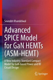 Advanced SPICE Model for GaN HEMTs (ASM-HEMT): A New Industry-Standard Compact Model for GaN-based Power and RF Circuit Design