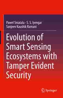 Evolution Of Smart Sensing Ecosystems With Tamper Evident Security by Pawel Sniatala
