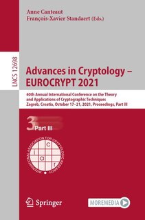 Advances in Cryptology - EUROCRYPT 2021: 40th Annual International Conference on the Theory and Applications of Cryptographic Techniques, Zagreb, Croatia, October 17-21, 2021, Proceedings, Part III