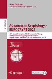 Advances In Cryptology - Eurocrypt 2021: 40th Annual International Conference On The Theory And Applications Of Cryptographic Techniques, Za de Anne Canteaut
