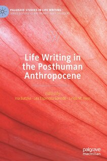 Front cover_Life Writing In The Posthuman Anthropocene