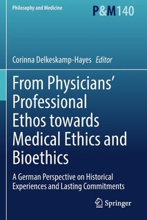 Front cover_From Physicians' Professional Ethos towards Medical Ethics and Bioethics