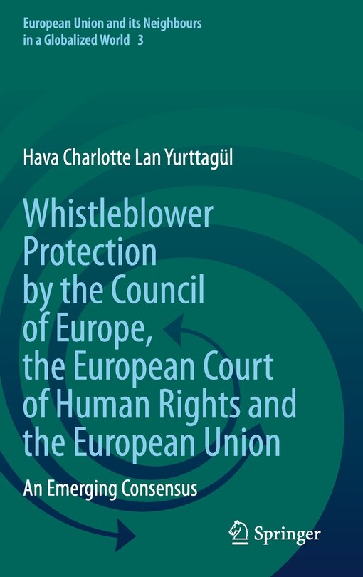 Front cover_Whistleblower Protection By The Council Of Europe, The European Court Of Human Rights And The European Union