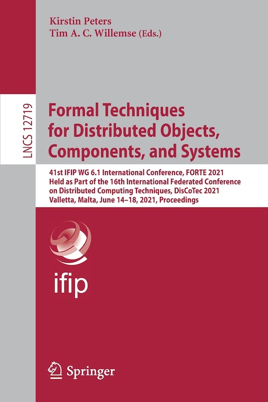 Formal Techniques for Distributed Objects, Components, and Systems: 41st IFIP WG 6.1 International Conference, FORTE 2021, Held as Part of the 16th International Federated Conference on Distributed Computing Techniques, DisCoTec 2021, Valletta, Malta, June 14-18, 2021, Proceedings