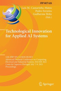 Technological Innovation for Applied AI Systems: 12th IFIP WG 5.5/SOCOLNET Advanced Doctoral Conference on Computing, Electrical and Industrial Systems, DoCEIS 2021, Costa de Caparica, Portugal, July 7-9, 2021, Proceedings