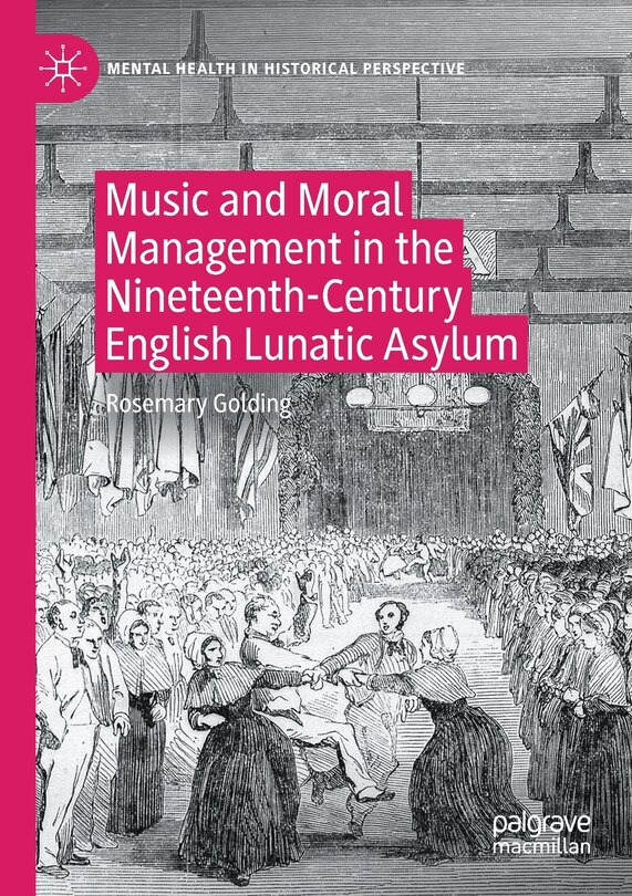Front cover_Music and Moral Management in the Nineteenth-Century English Lunatic Asylum