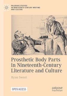 Front cover_Prosthetic Body Parts In Nineteenth-century Literature And Culture