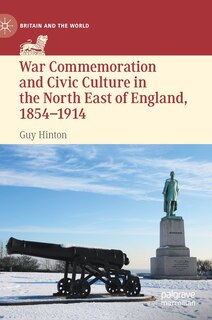Couverture_War Commemoration And Civic Culture In The North East Of England, 1854-1914