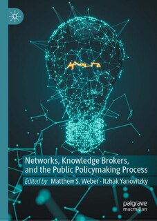 Front cover_Networks, Knowledge Brokers, And The Public Policymaking Process