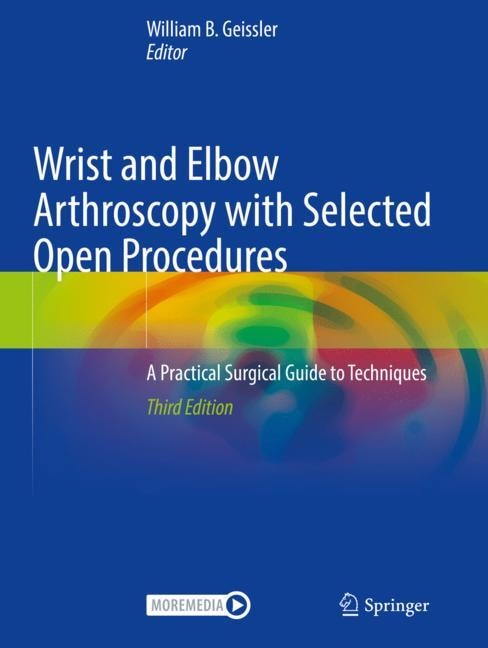 Wrist and Elbow Arthroscopy with Selected Open Procedures: A Practical Surgical Guide to Techniques