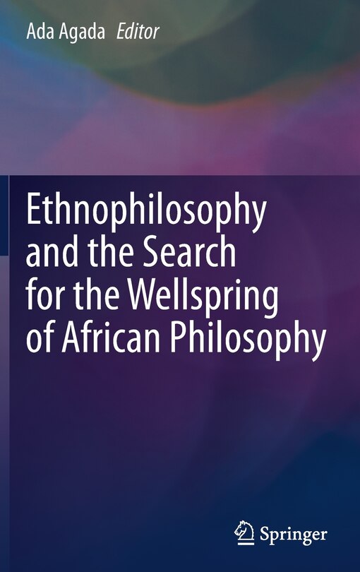 Front cover_Ethnophilosophy And The Search For The Wellspring Of African Philosophy