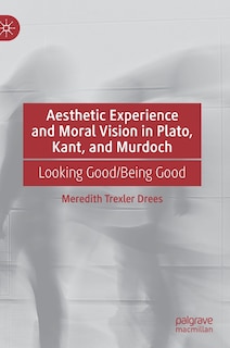 Couverture_Aesthetic Experience And Moral Vision In Plato, Kant, And Murdoch