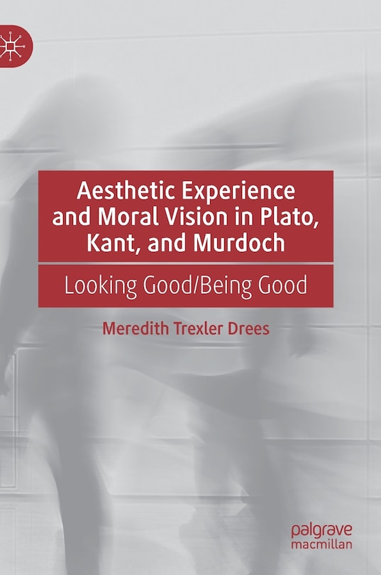 Couverture_Aesthetic Experience And Moral Vision In Plato, Kant, And Murdoch