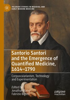 Front cover_Santorio Santori and the Emergence of Quantified Medicine, 1614-1790
