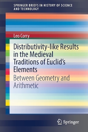 Distributivity-like Results In The Medieval Traditions Of Euclid's Elements: Between Geometry And Arithmetic