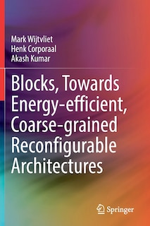 Couverture_Blocks, Towards Energy-efficient, Coarse-grained Reconfigurable Architectures