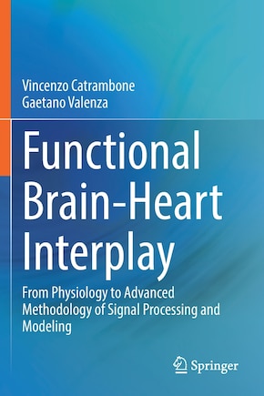 Functional Brain-Heart Interplay: From Physiology to Advanced Methodology of Signal Processing and Modeling