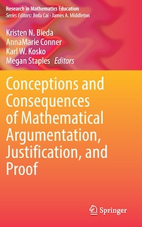 Front cover_Conceptions And Consequences Of Mathematical Argumentation, Justification, And Proof