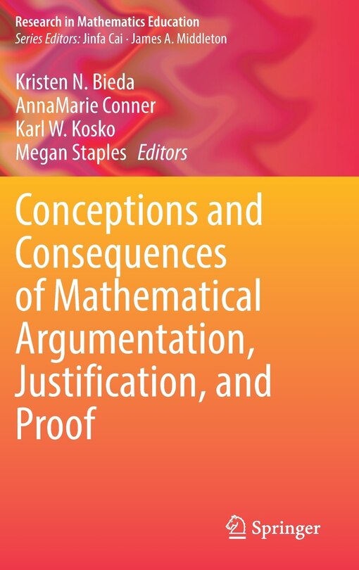 Front cover_Conceptions And Consequences Of Mathematical Argumentation, Justification, And Proof