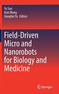 Front cover_Field-driven Micro And Nanorobots For Biology And Medicine