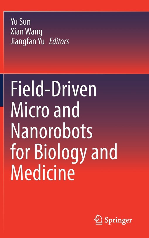 Front cover_Field-driven Micro And Nanorobots For Biology And Medicine