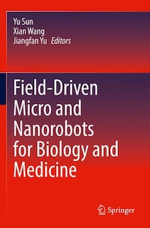 Front cover_Field-Driven Micro and Nanorobots for Biology and Medicine