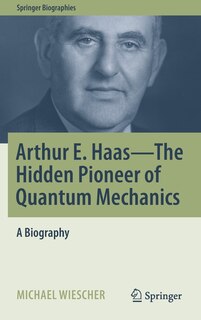 Couverture_Arthur E. Haas - The Hidden Pioneer Of Quantum Mechanics