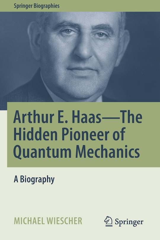 Front cover_Arthur E. Haas - The Hidden Pioneer of Quantum Mechanics