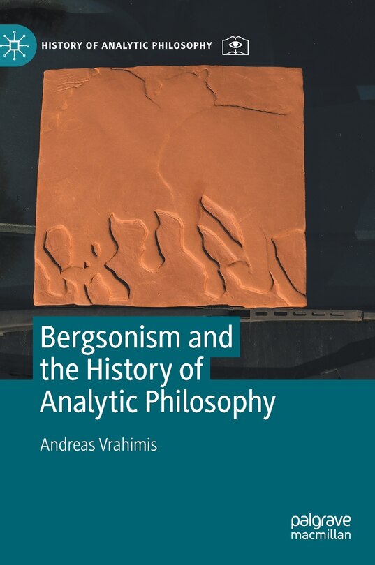 Front cover_Bergsonism And The History Of Analytic Philosophy