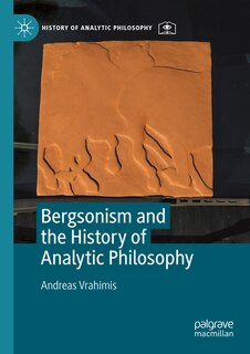Front cover_Bergsonism and the History of Analytic Philosophy