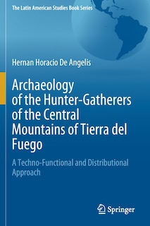 Front cover_Archaeology of the Hunter-Gatherers of the Central Mountains of Tierra del Fuego