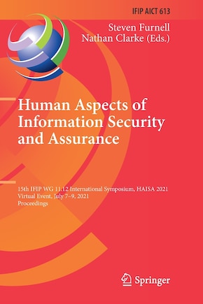 Human Aspects of Information Security and Assurance: 15th IFIP WG 11.12 International Symposium, HAISA 2021, Virtual Event, July 7-9, 2021, Proceedings