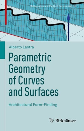 Parametric Geometry Of Curves And Surfaces: Architectural Form-finding