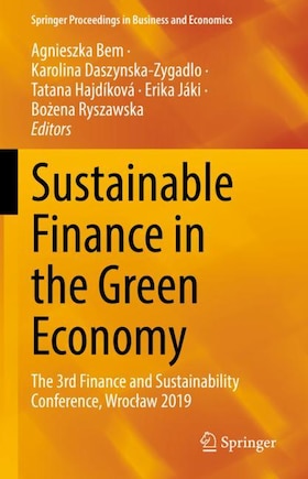 Sustainable Finance In The Green Economy: The 3rd Finance And Sustainability Conference, Wrocaaw 2019