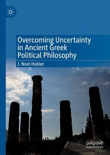 Couverture_Overcoming Uncertainty In Ancient Greek Political Philosophy