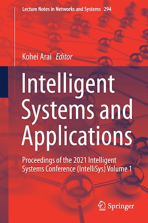 Intelligent Systems and Applications: Proceedings of the 2021 Intelligent Systems Conference (IntelliSys) Volume 1