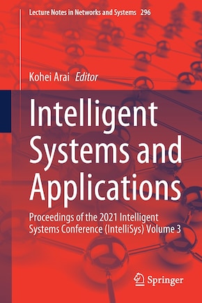 Intelligent Systems and Applications: Proceedings of the 2021 Intelligent Systems Conference (IntelliSys) Volume 3