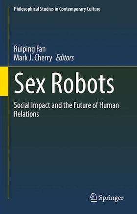 Sex Robots: Social Impact And The Future Of Human Relations