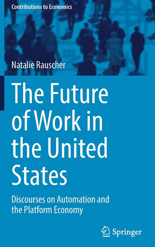 The Future Of Work In The United States: Discourses On Automation And The Platform Economy